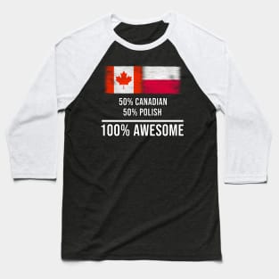 50% Canadian 50% Polish 100% Awesome - Gift for Polish Heritage From Poland Baseball T-Shirt